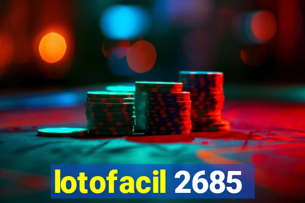 lotofacil 2685